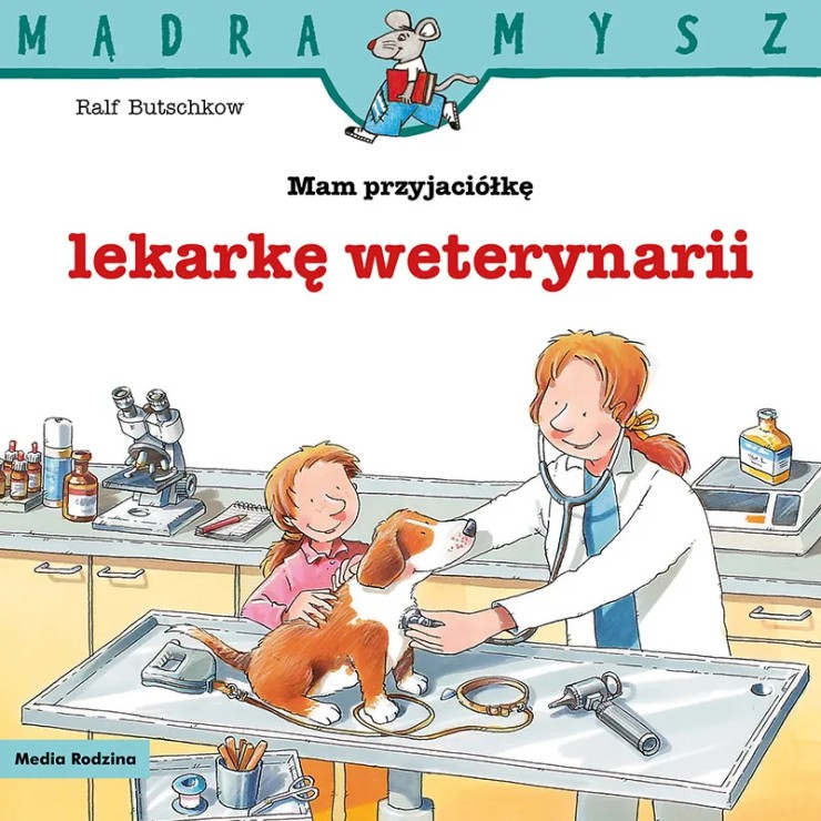 Mam przyjaciółkę lekarkę weterynarii Mądra Mysz Wydawnictwo Media Rodzina - 1