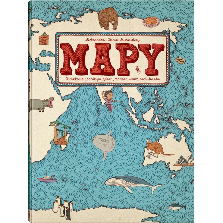 Mapy- Obrazkowa podróż po lądach, morzach i kulturach świata