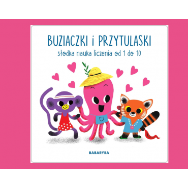 Buziaczki i przytulaski. Słodka nauka liczenia od 1 do 10